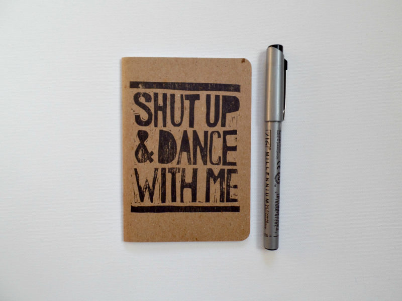 hand printed shut up and dance with me notebook