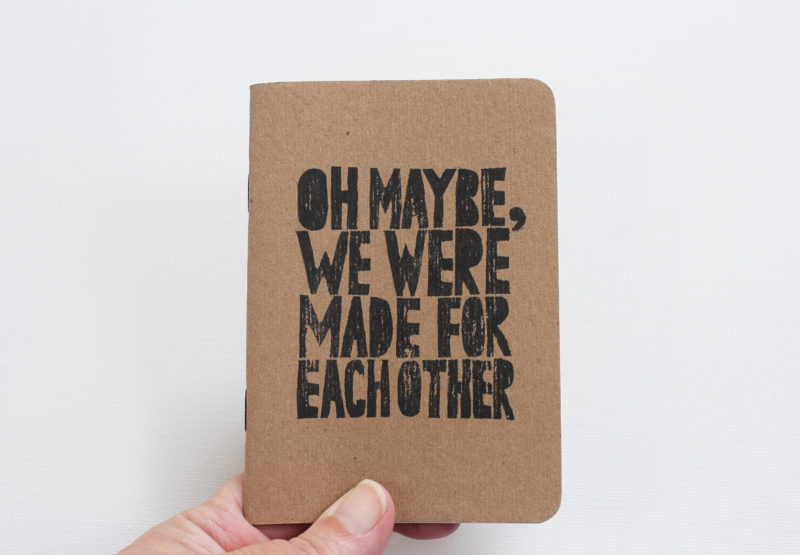 oh maybe we were made for each other hand printed notebook